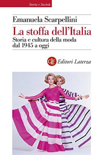 La stoffa dell'Italia: Storia e cultura della moda dal 1945 a oggi